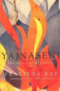 Yajnaseni The Story of Draupadi by Pratibha Ray